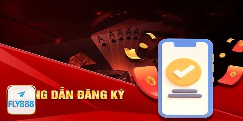 Đăng Ký Fly888 - Những thông tin cần chuẩn bị trước khi tạo tài khoản